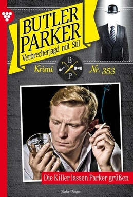 Die Killer lassen Parker grüßen: Butler Parker 353 – Kriminalroman
