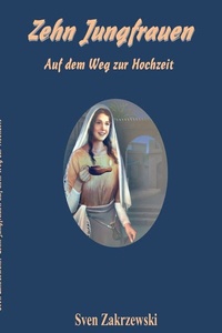 Zehn Jungfrauen: Auf dem Weg zur Hochzeit