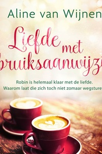 Liefde met gebruiksaanwijzing: Robin is helemaal klaar met de liefde. Waarom laat die zich toch niet zomaar wegsturen?