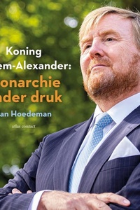 Koning Willem-Alexander: Monarchie onder druk