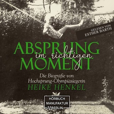 Absprung im richtigen Moment - Die Biografie von Hochsprung - Olympiasiegerin Heike Henkel (ungekürzt)