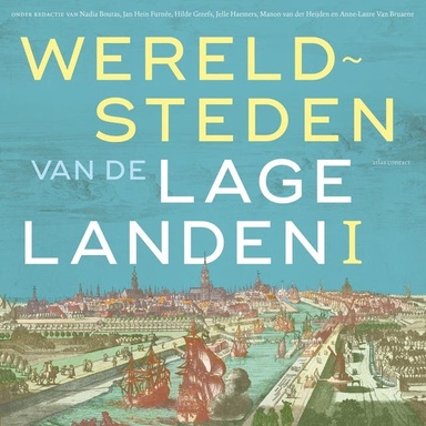Wereldsteden van de lage landen I: Oudheid en middeleeuwen