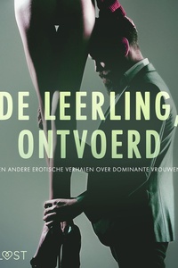 De leerling, Ontvoerd en andere erotische verhalen over dominante vrouwen