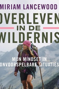 Overleven in de wildernis: Mijn mindset in onvoorspelbare situaties