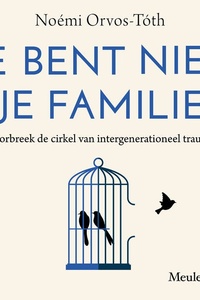 Je bent niet je familie: Doorbreek de cirkel van intergenerationeel trauma