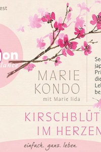 Kirschblüten im Herzen - Sechs japanische Prinzipien, die mein Leben begleiten (Ungekürzte Lesung)