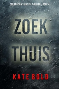 Zoek Thuis (Een Addison Shine FBI Thriller—Boek 4)