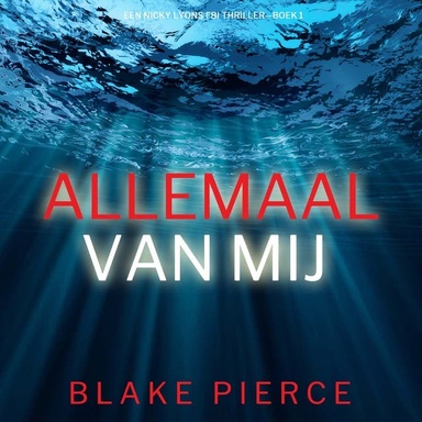 Allemaal Van Mij (Een Nicky Lyons FBI Thriller—Boek 1)