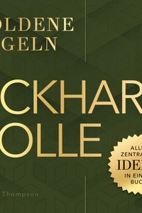 Eckhart Tolle – Goldene Regeln: Alle zentralen Ideen in einem Buch