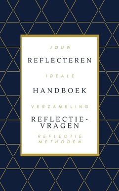 Reflecteren - Het Handboek: De Mooiste Reflectiemethoden & Reflectievragen