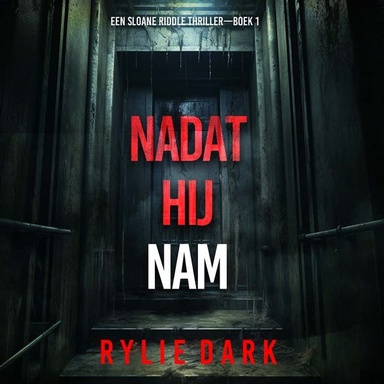 Nadat Hij Nam (Een Sloane Riddle Thriller—Boek 1)