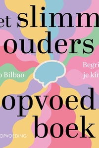 Het slimme ouders opvoedboek: Begrijp je kind