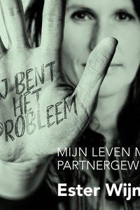 Jij bent het probleem - Mijn leven met partnergeweld