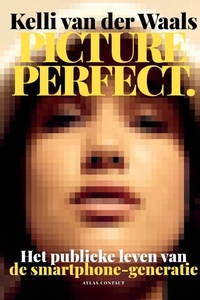 Picture perfect: het publieke leven van de smartphone-generatie