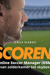 Scoren!: Online Soccer Manager (OSM) van zolderkamer tot skybox