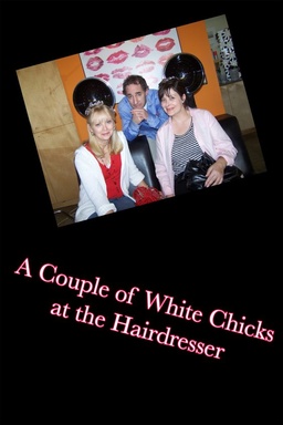 A Couple of White Chicks at the Hairdresser