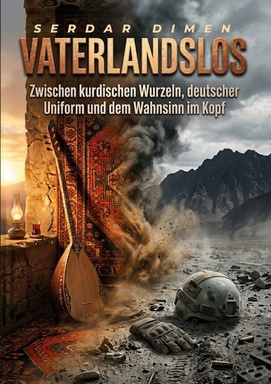 Vaterlandslos: Zwischen kurdischen Wurzeln, deutscher Uniform und dem Wahnsinn im Kopf