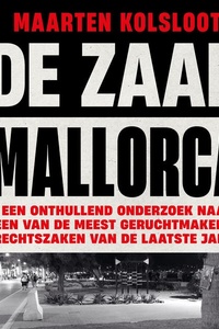 De Zaak Mallorca: Een onthullend onderzoek naar een van de meest geruchtmakende rechtszaken van de laatste jaren