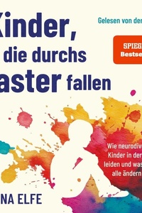 Kinder, die durchs Raster fallen: Wie neurodivergente Kinder in der Schule leiden und was sich für alle ändern muss | Ein Wegweiser für Eltern und Lehrer zu ADHS, Autismus und Neurodiversität | (SPIEGEL-Bestseller)