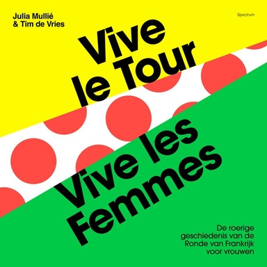 Vive le tour, vive les femmes: De roerige geschiedenis van de Ronde van Frankrijk voor vrouwen