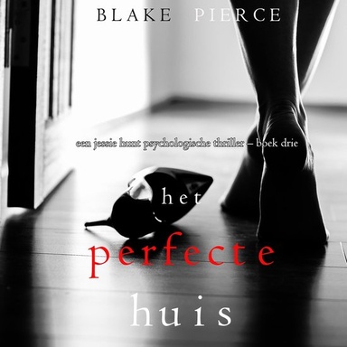 Het perfecte huis (Een Jessie Hunt Psychologische Thriller – Boek Drie)