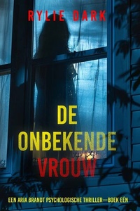 De Onbekende Vrouw (Een Aria Brandt Psychologische Thriller—Boek Eén)