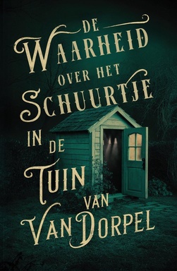 De waarheid over het schuurtje in de tuin van Van Dorpel