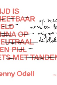 Tijd is: Op zoek naar een leven voorbij de klok