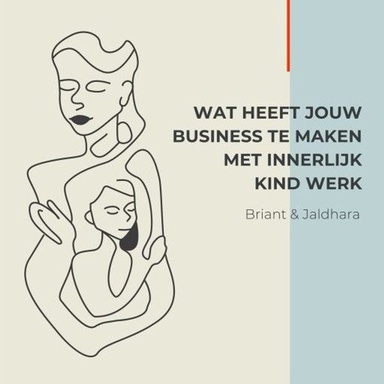 Wat heeft jouw Business te maken met Innerlijk Kind Werk