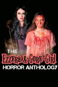 The Ezzera & Gore-Girl Horror Anthology