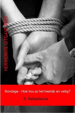Reeks Seks, Genot & Grenzen - Bondage - Hoe hou je het heerlijk en veilig?