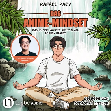 Das Anime-Mindset - Was du von Naruto, Ruffy & Co. lernen kannst (Ungekürzt)