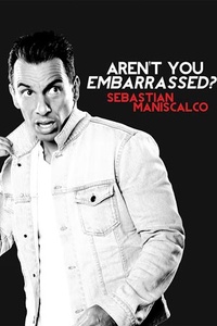 Sebastian Maniscalco: Aren't You Embarrassed?