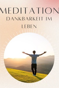 Meditation: Dankbarkeit im Leben