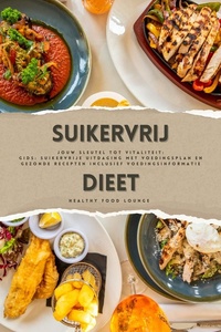 Suikervrij Dieet: Jouw Sleutel tot Vitaliteit (Gids: Suikervrije Uitdaging met Voedingsplan en Gezonde Recepten inclusief Voedingsinformatie)