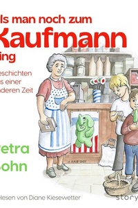 Als man noch zum Kaufmann ging: Geschichten aus einer anderen Zeit