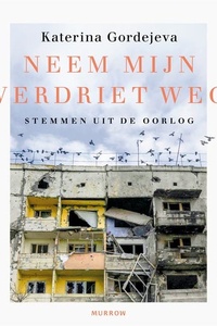 Neem mijn verdriet weg: Stemmen uit de oorlog