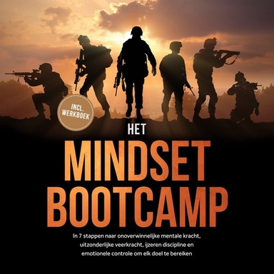 Het Mindset Bootcamp: In 7 stappen naar onoverwinnelijke mentale kracht, uitzonderlijke veerkracht, ijzeren discipline en emotionele controle om elk doel te bereiken - inclusief werkboek