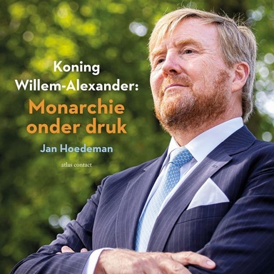 Koning Willem-Alexander: Monarchie onder druk