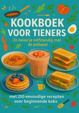 Kookboek voor Tieners Zo zwaai je zelfstandig met de pollepel
