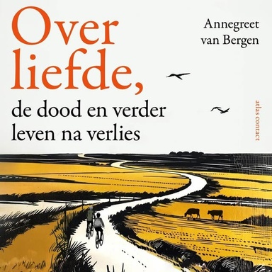 Over liefde,: de dood en verder leven na verlies
