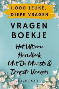 1.000 Leuke & Inspirerende Vragen - Vragenboekje Met Meer Dan 1.000 Originele, Diepe Vragen: Elke Dag Een Vraag Voor Een Goed Gesprek