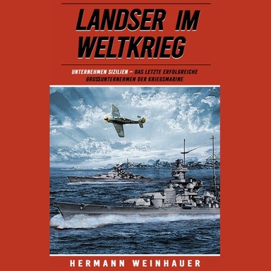 Unternehmen Sizilien: Das letzte erfolgreiche Großunternehmen der Kriegsmarine