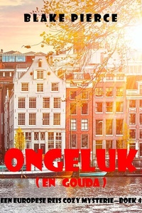 Ongeluk (en Gouda) (Een Europese Reis Cozy Mysterie—Boek 4)