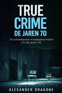 True Crime - De jaren 70