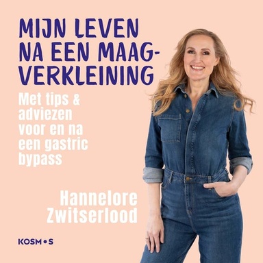 Mijn leven na een maagverkleining: Met tips en adviezen voor en na een gastric bypass