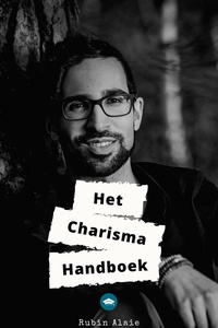 Het Charisma Handboek: Het Ultieme Boek Om Je Charisma Te Vergroten - Zo Werk Je Aan Je Charisma - Alle Geheimen Die Je Moet Weten & Toepassen