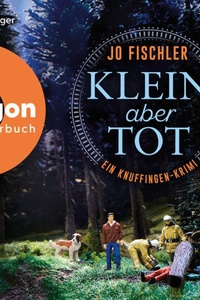Klein aber tot - Ein Knuffingen-Krimi (Ungekürzte Lesung)
