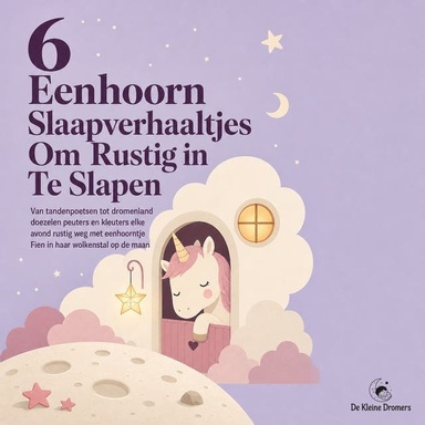 6 Eenhoorn Slaapverhaaltjes Om Rustig in Te Slapen: Van Tandenpoetsen Tot Dromenland Doezelen Peuters En Kleuters Elke Avond Rustig Weg Met Eenhoorntje Fien in Haar Wolkenstal Op De Maan