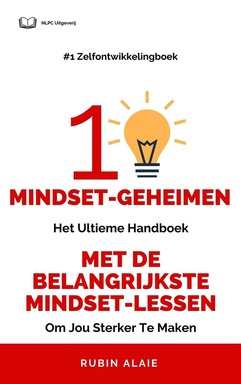 Het Mindset Boek: 10 Mindset Geheimen - Ultiem Handboek Met Alle Grote Mindset-Lessen